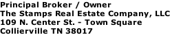 Principal Broker / Owner The Stamps Real Estate Company, LLC 109 N. Center St. - Town Square Collierville TN 38017